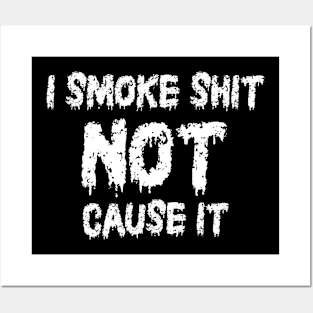 I Smoke Not Cause It Posters and Art